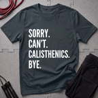 Sorry Cant Calisthenics Bye T-Shirt