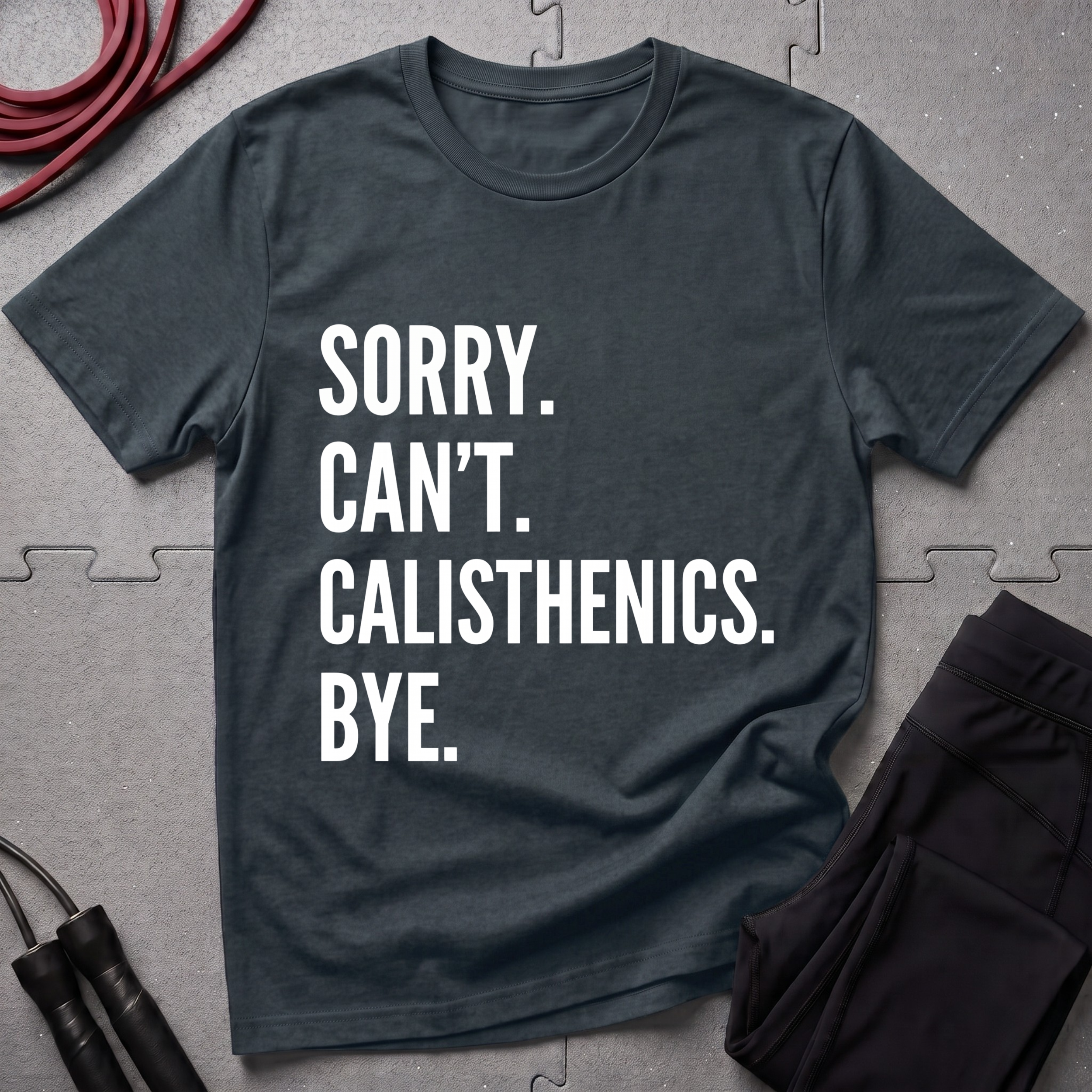 Sorry Cant Calisthenics Bye T-Shirt