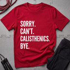 Sorry Cant Calisthenics Bye T-Shirt