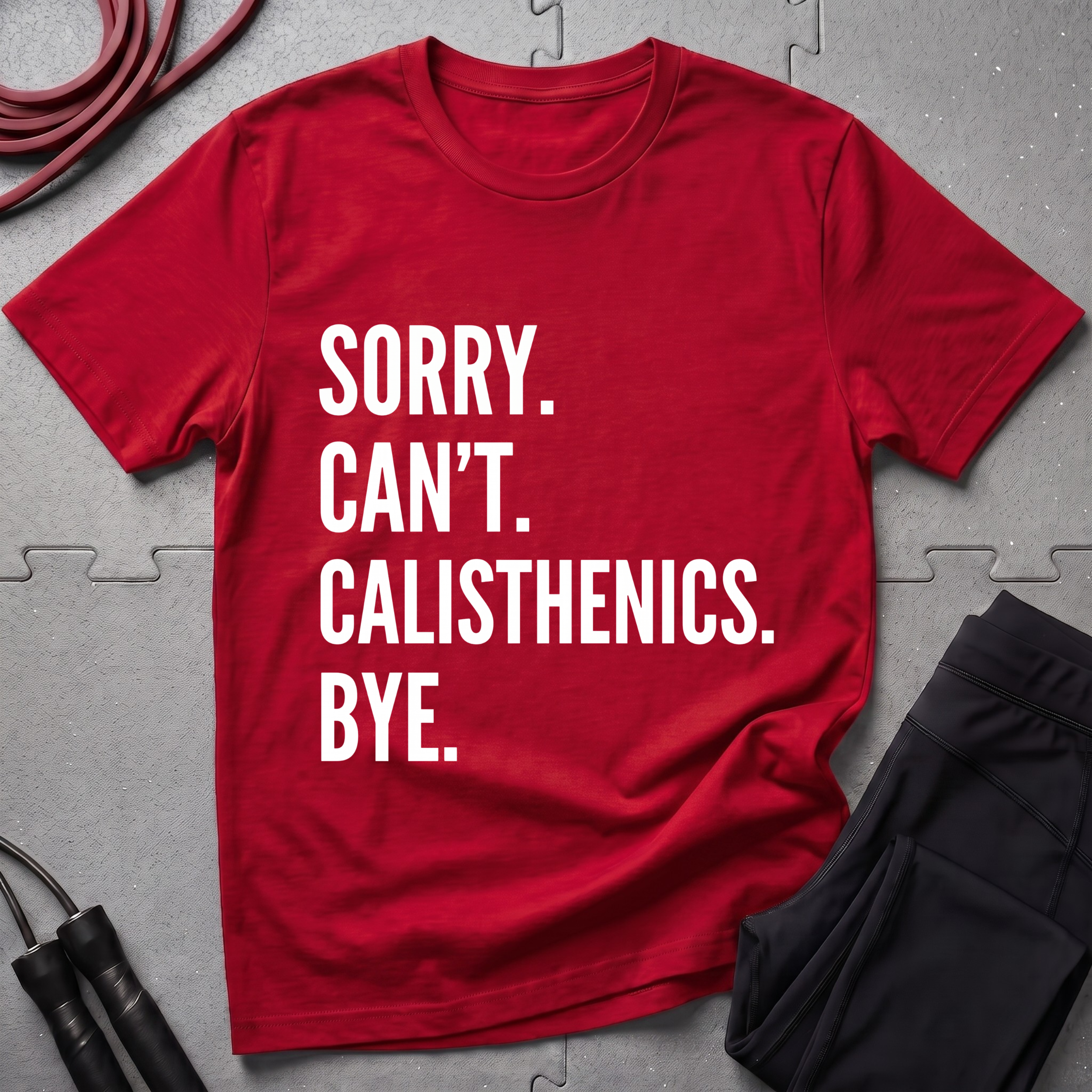 Sorry Cant Calisthenics Bye T-Shirt