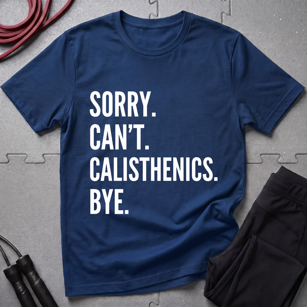 Sorry Cant Calisthenics Bye T-Shirt