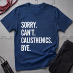 Sorry Cant Calisthenics Bye T-Shirt